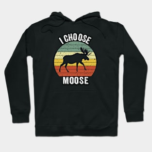 I Choose Moose Hoodie